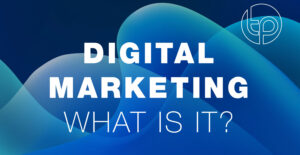 Digital Marketing What is it and who is the best local digital design company